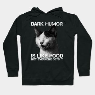 Dark Humor Is Like Food Not Everyone Gets It - Cat IS Right Hoodie